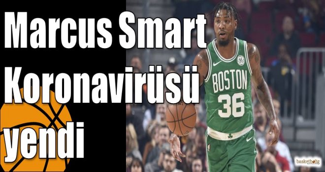 Marcus Smart Koronavirüsü yendi