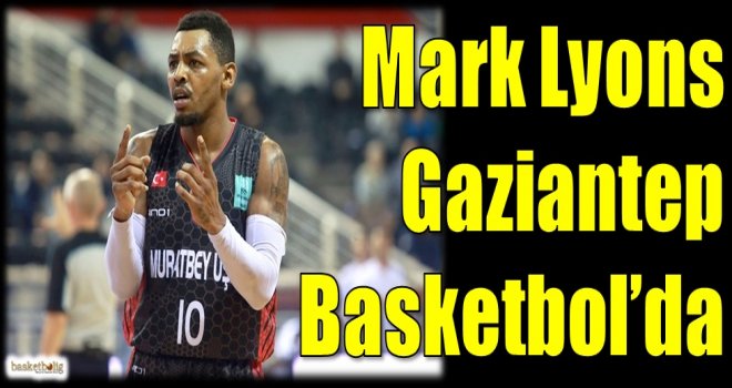 Mark Lyons Gaziantep Basketbol'da 
