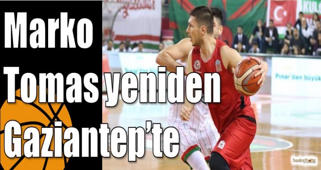 Marko Tomas yeniden Gaziantep?te