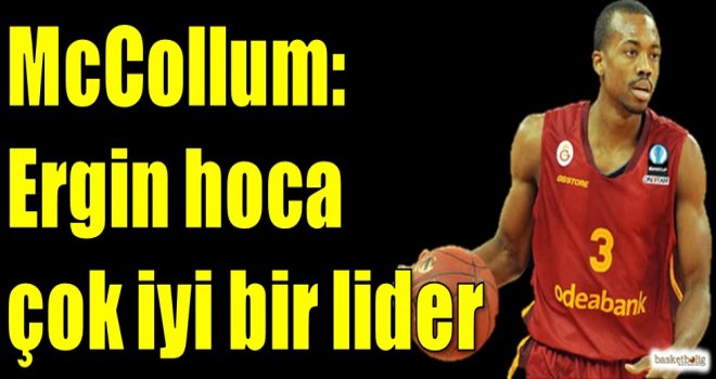 McCollum: Ergin hoca çok iyi bir lider