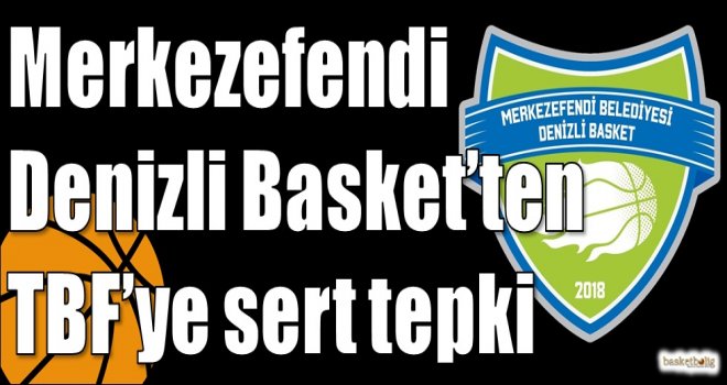 Merkezefendi Denizli Basket?ten TBF?ye sert tepki