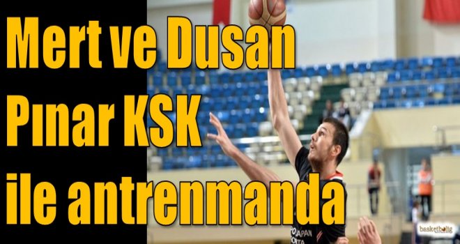 Mert ve Dusan Pınar KSK ile antrenmanda