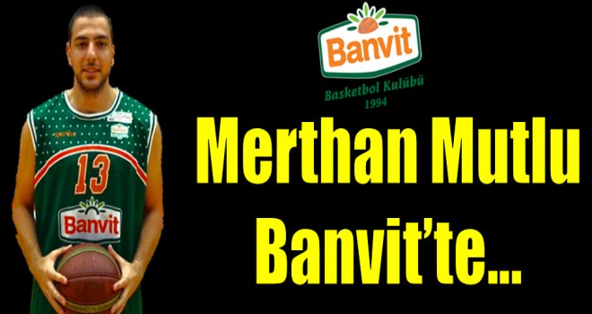 Merthan Mutlu Banvit'te...
