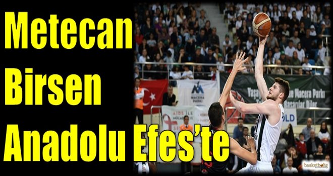 Metecan Birsen Anadolu Efes'te