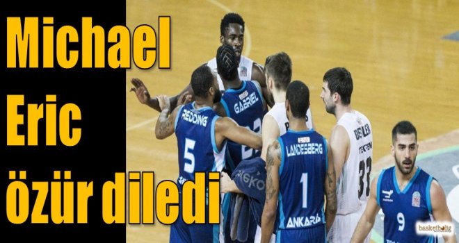 Michael Eric özür diledi...