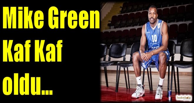 Mike Green Kaf Kaf oldu...