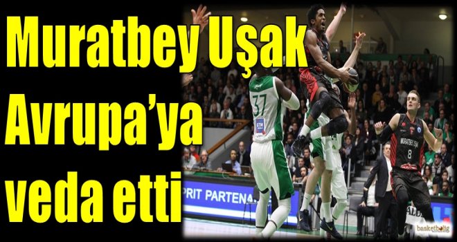 Muratbey Uşak, Avrupa'ya veda etti