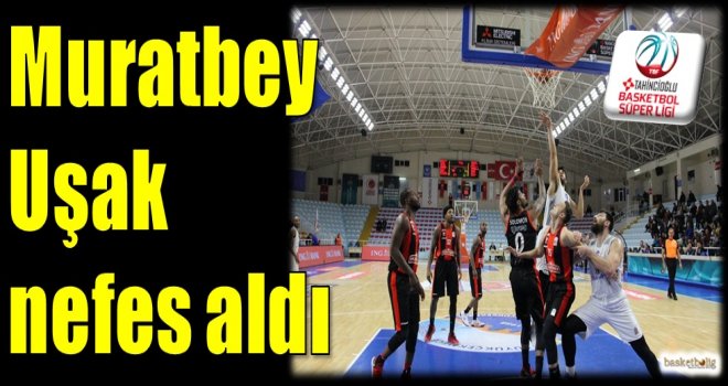 Muratbey Uşak nefes aldı...