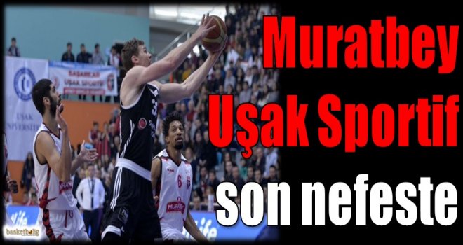 Muratbey Uşak Sportif son nefeste