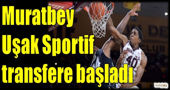 Muratbey Uşak Sportif transfere başladı 