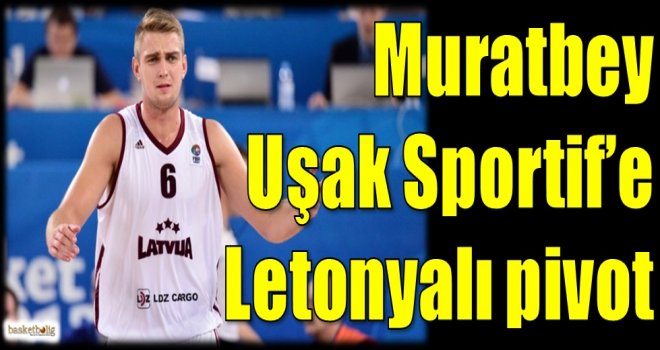 Muratbey Uşak Sportif'e Letonyalı pivot