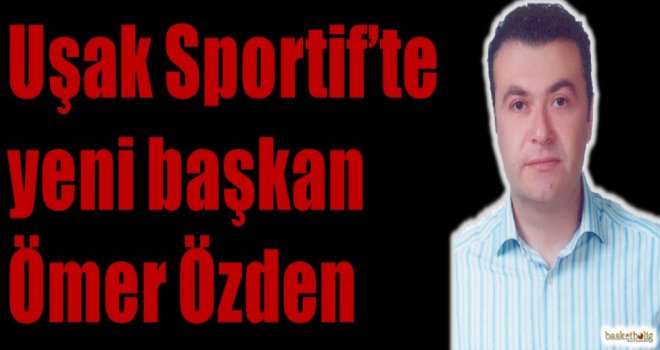 Muratbey Uşak Sportif'te yeni başkan Ömer Özden