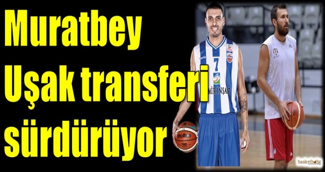 Muratbey Uşak transferi sürdürüyor