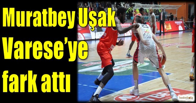 Muratbey Uşak, Varese'ye fark attı