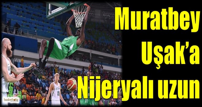 Muratbey Uşak'a Nijeryalı uzun