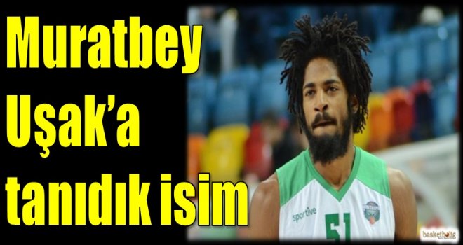 Muratbey Uşak'a tanıdık isim