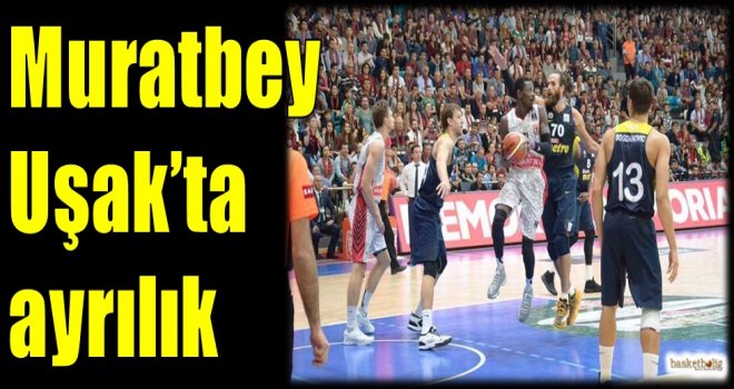 Muratbey Uşak'ta ayrılık