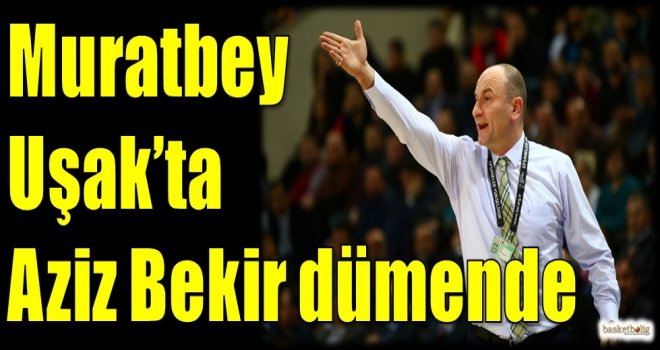Muratbey Uşak'ta Aziz Bekir dümende