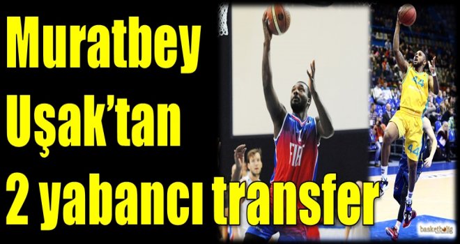 Muratbey Uşak'tan 2 yabancı transfer...