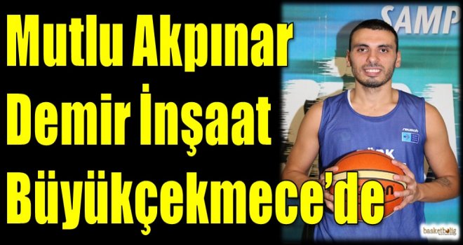 Mutlu Akpınar Demir İnşaat Büyükçekmece'de