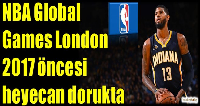 NBA Global Games Londra 2017 öncesi heyecan dorukta