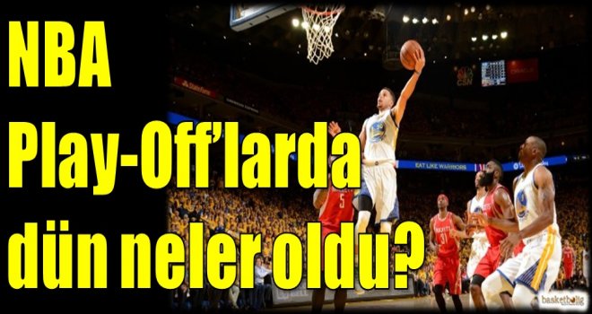 NBA Play-Off'larda dün neler oldu?