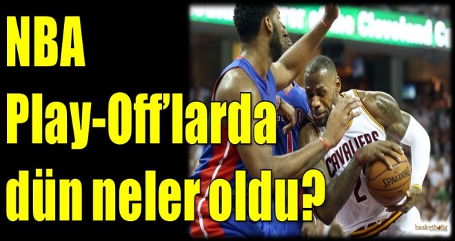 NBA Play-Off'larda dün neler oldu?