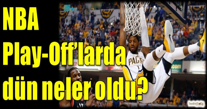 NBA Play-off'larda dün neler oldu?