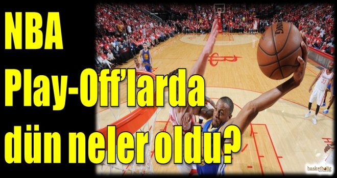 NBA Play-off'larda dün neler oldu?
