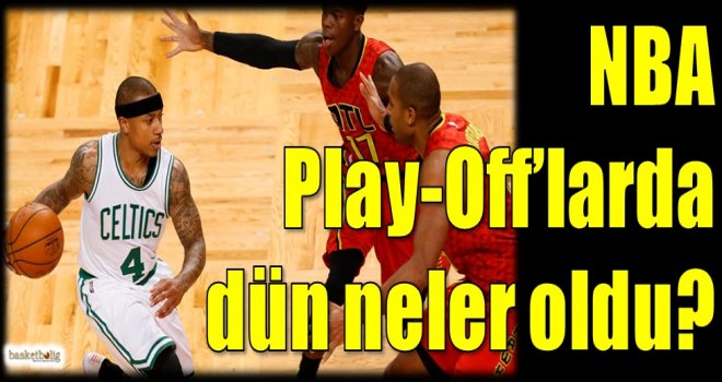 NBA Play-off'larda dün neler oldu?