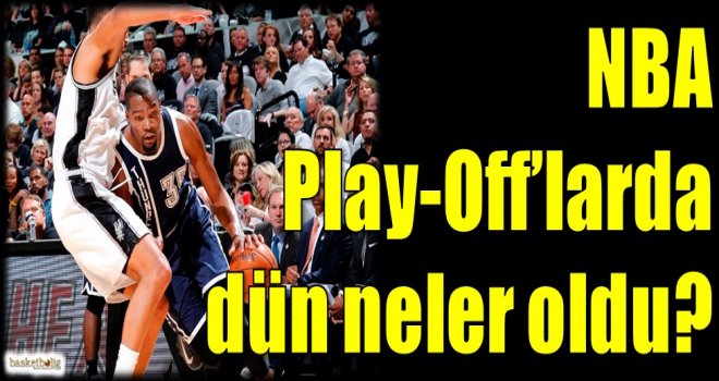 NBA Play-Off'larda dün neler oldu?