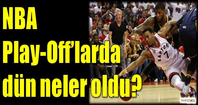 NBA Play-Off'larda dün neler oldu?