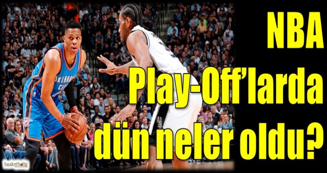 NBA Play-Off'larda dün neler oldu?