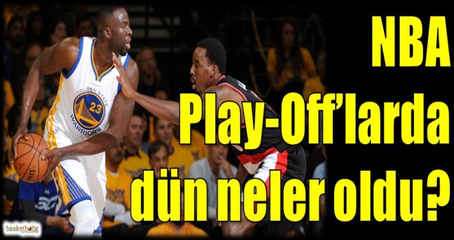 NBA Play-Off'larda dün neler oldu?