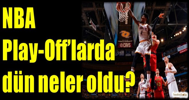 NBA Play-Off'larda dün neler oldu?