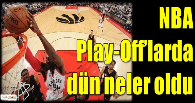 NBA Play-Off'larda dün neler oldu?