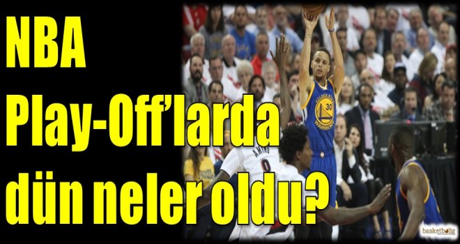 NBA Play-Off'larda dün neler oldu?