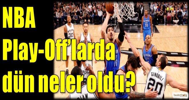 NBA Play-Off'larda dün neler oldu?