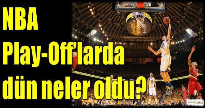 NBA Play-Off'larda dün neler oldu?