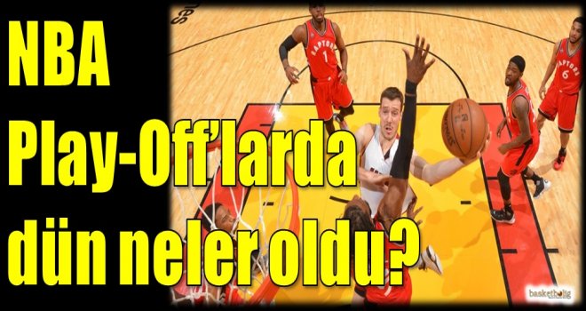NBA Play-Off'larda dün neler oldu?