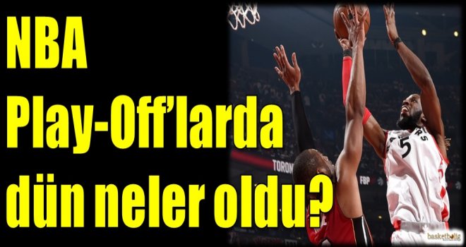 NBA Play-Off'larda dün neler oldu?