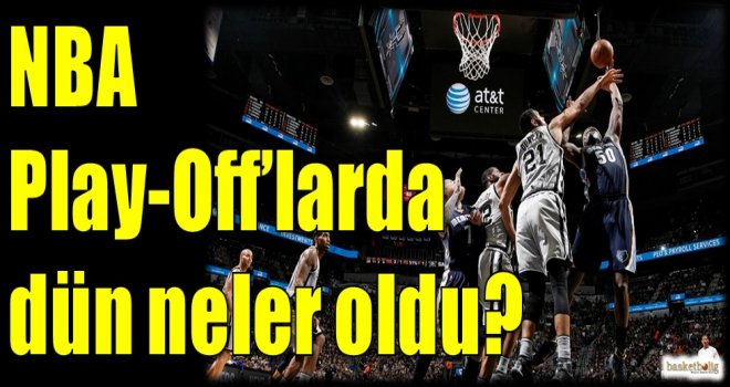 NBA Play-off'larda dün neler oldu?