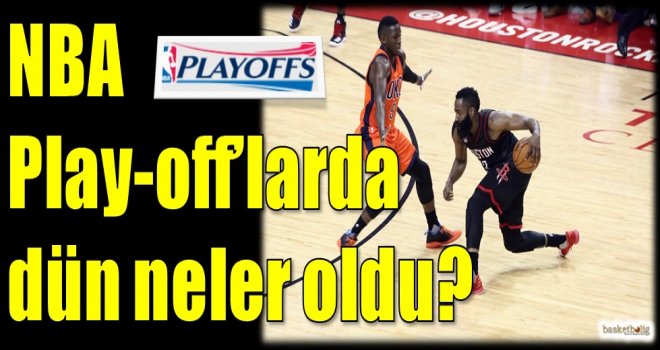 NBA Play-Off'larda dün neler oldu?