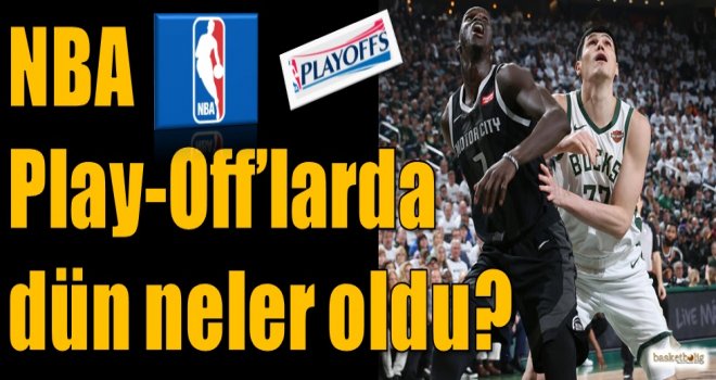 NBA Play-Off'larda dün neler oldu?