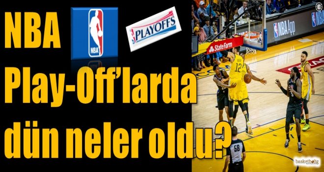 NBA Play-Off'Larda dün neler oldu?