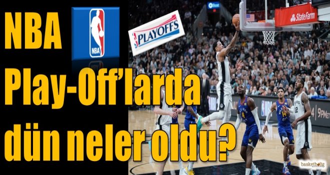 NBA Play-Off'larda dün neler oldu?