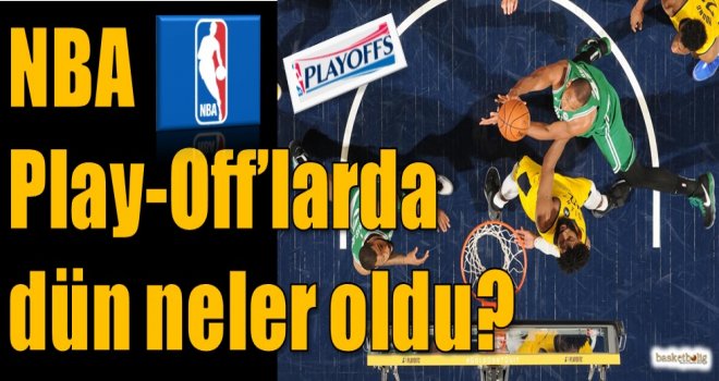 NBA Play-Off'larda dün neler oldu?