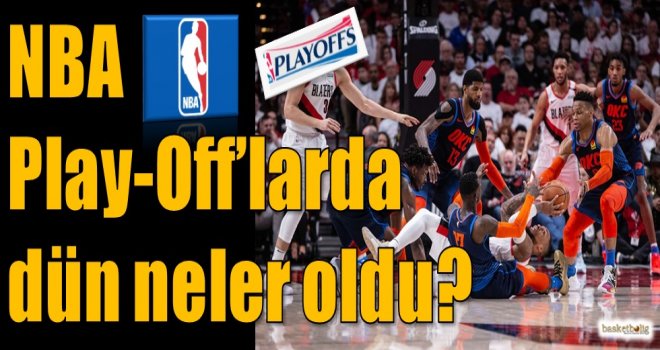 NBA Play-Off'larda dün neler oldu?