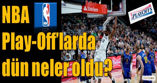 NBA Play-Off'larda dün neler oldu?