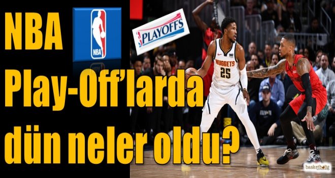 NBA Play-Off'larda dün neler oldu?